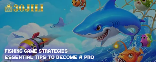 Fishing Game Strategies: Essential Tips to Become a Pro